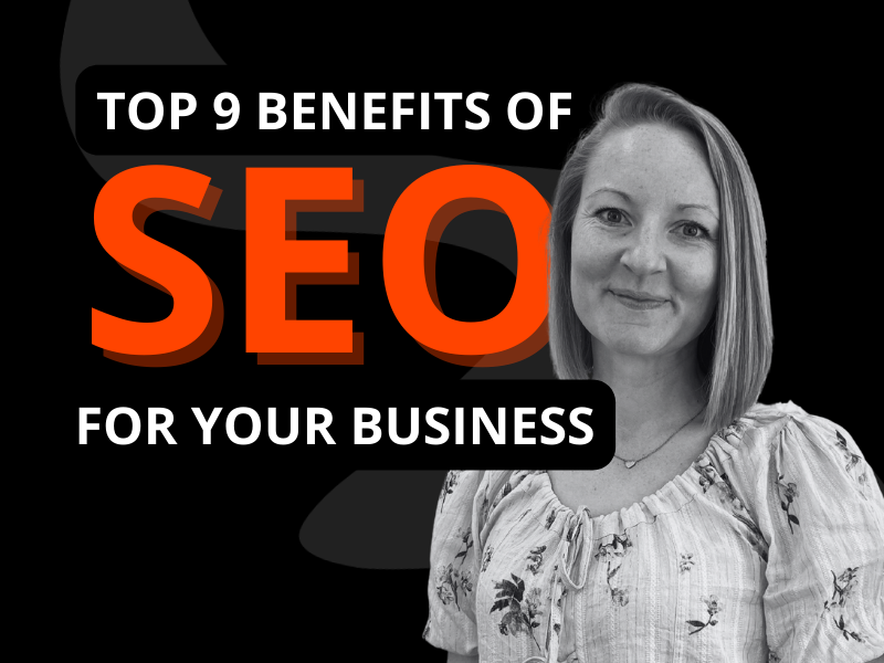 Top 9 Benefits of SEO For Your Business
